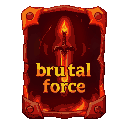 a vertical fantasy-style upgrade card with a glowing red and orange theme, cracked fiery borders, and a bold flaming sword icon in the center. the background shows subtle flames and heat waves. the card title says “brutal force” in bold, glowing letters.